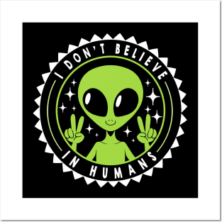 I Don’t Believe in Humans Funny Alien by Tobe Fonseca Posters and Art